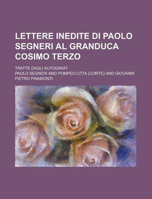 Book cover for Lettere Inedite Di Paolo Segneri Al Granduca Cosimo Terzo; Tratte Dagli Autografi