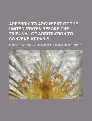 Book cover for Appendix to Argument of the United States Before the Tribunal of Arbitration to Convene at Paris