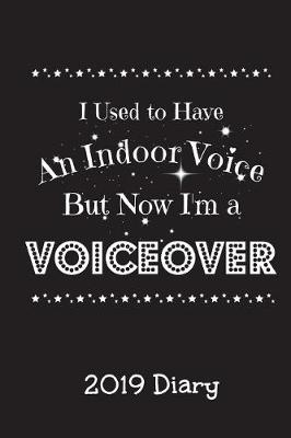 Book cover for I Used to Have an Indoor Voice But Now I'm A Voiceover - 2019 Diary