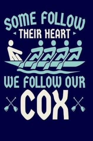 Cover of Some Follow Their Heart We Follow Our Cox