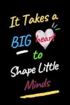 Book cover for It Takes a Big Heart to Shape Little Minds