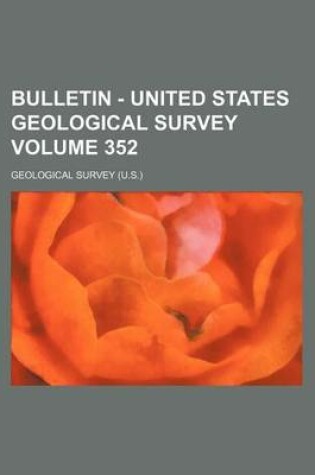 Cover of Bulletin - United States Geological Survey Volume 352