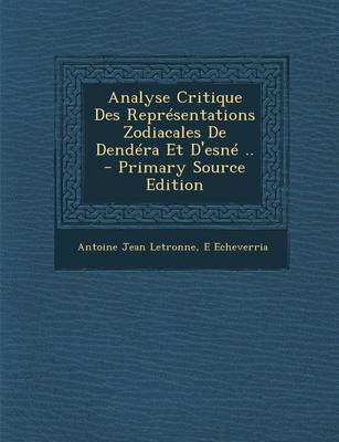 Book cover for Analyse Critique Des Representations Zodiacales de Dendera Et D'Esne .. - Primary Source Edition