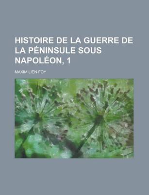 Book cover for Histoire de La Guerre de La Peninsule Sous Napoleon, 1