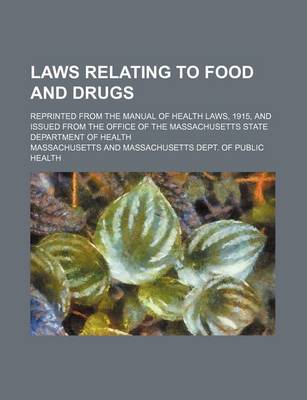 Book cover for Laws Relating to Food and Drugs; Reprinted from the Manual of Health Laws, 1915, and Issued from the Office of the Massachusetts State Department of Health
