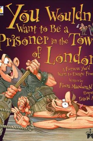 Cover of You Wouldn't Want To Be A Prisoner in the Tower of London!