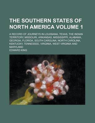 Book cover for The Southern States of North America; A Record of Journeys in Louisiana, Texas, the Indian Territory, Missouri, Arkansas, Mississippi, Alabama, Georgia, Florida, South Carolina, North Carolina, Kentucky, Tennessee, Virginia, West Volume 1