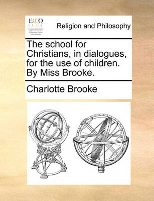 Book cover for The school for Christians, in dialogues, for the use of children. By Miss Brooke.