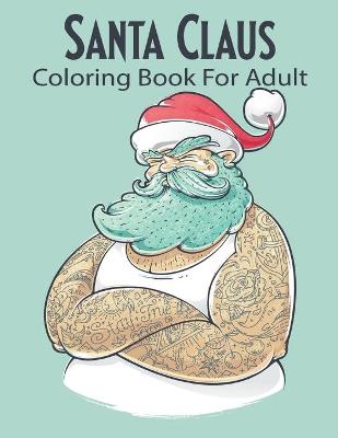Book cover for Santa Claus Coloring Book For Adult
