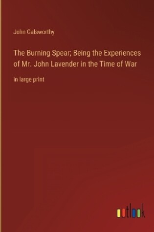 Cover of The Burning Spear; Being the Experiences of Mr. John Lavender in the Time of War