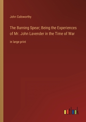 Book cover for The Burning Spear; Being the Experiences of Mr. John Lavender in the Time of War