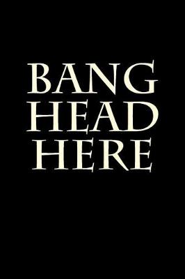 Book cover for Bang Head Here
