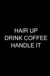 Book cover for Hair Up Drink Coffee Handle It