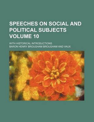 Book cover for Speeches on Social and Political Subjects Volume 10; With Historical Introductions