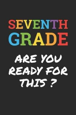 Cover of Back to School Notebook 'Seventh Grade Are You Ready For This' - Back To School Gift - 7th Grade Writing Journal