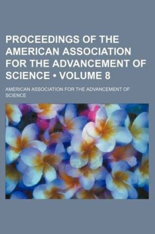 Cover of Proceedings of the American Association for the Advancement of Science (Volume 8 )