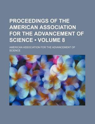 Book cover for Proceedings of the American Association for the Advancement of Science (Volume 8 )