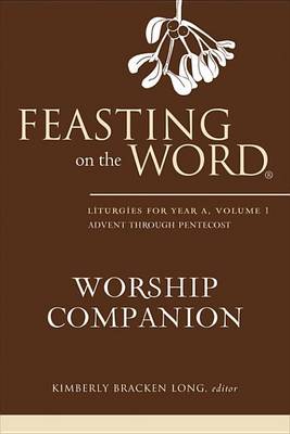 Book cover for Feasting on the Word Worship Companion: Liturgies for Year A, Volume 1