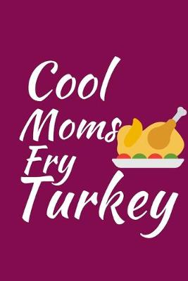 Book cover for Cool Moms Fry Turkey