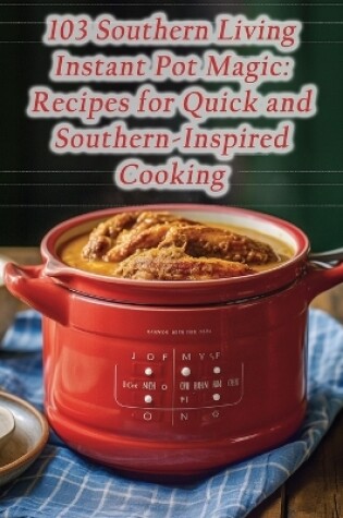 Cover of 103 Southern Living Instant Pot Magic