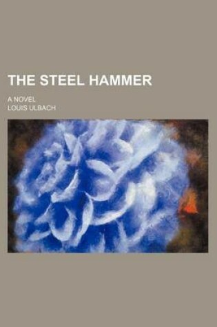 Cover of The Steel Hammer; A Novel