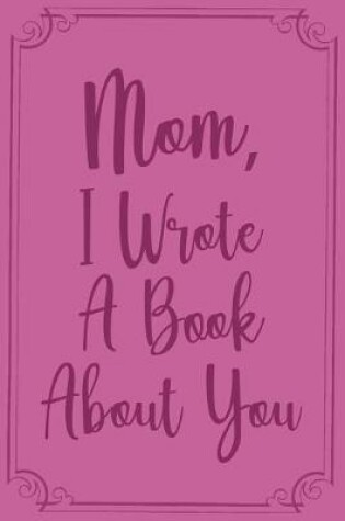 Cover of Mom, I Wrote a Book about You