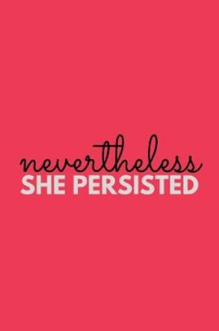 Cover of Nevertheless She Persisted