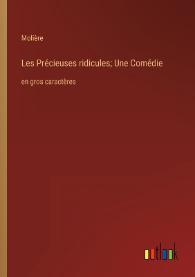 Book cover for Les Précieuses ridicules; Une Comédie