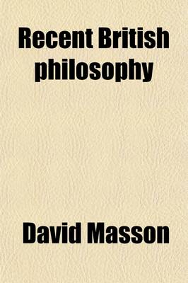 Book cover for Recent British Philosophy; A Review, with Criticisms Including Some Comments on Mr. Mill's Answer to Sir William Hamilton