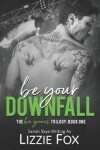 Book cover for Be Your Downfall