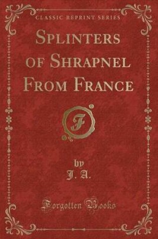 Cover of Splinters of Shrapnel from France (Classic Reprint)