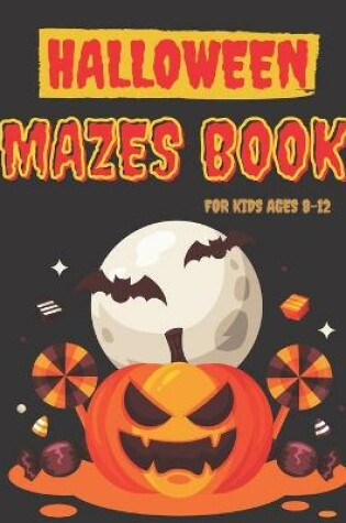 Cover of Halloween Mazes Book for Kids ages 8-12