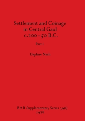 Book cover for Settlement and Coinage in Central Gaul c.200-50 B.C., Part i