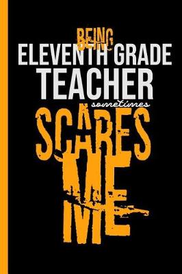 Book cover for Being Eleventh Grade Teacher Scares Me