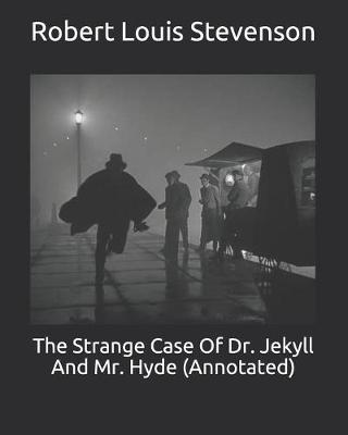 Book cover for The Strange Case Of Dr. Jekyll And Mr. Hyde (Annotated)