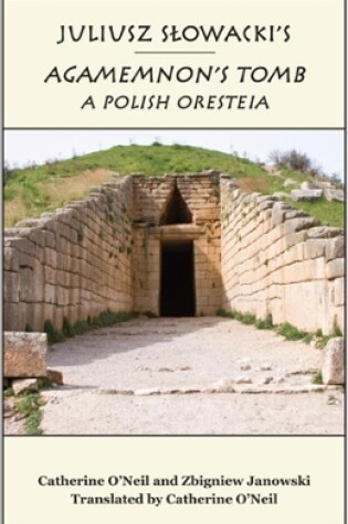 Cover of Juliusz Slowacki`s Agamemnon`s Tomb – A Polish Oresteia