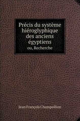 Cover of Précis du système hiéroglyphique des anciens égyptiens ou, Recherche