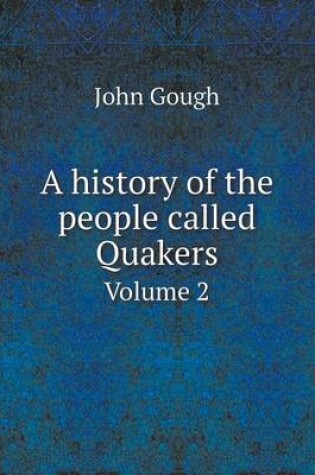 Cover of A history of the people called Quakers Volume 2