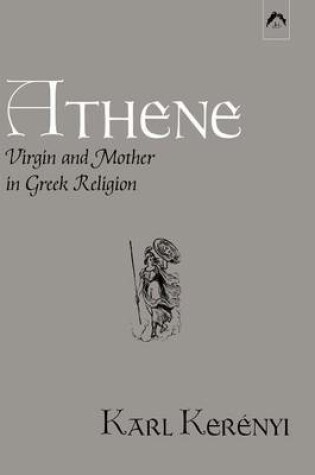 Cover of Athene - Virgin and Mother in Greek Religion