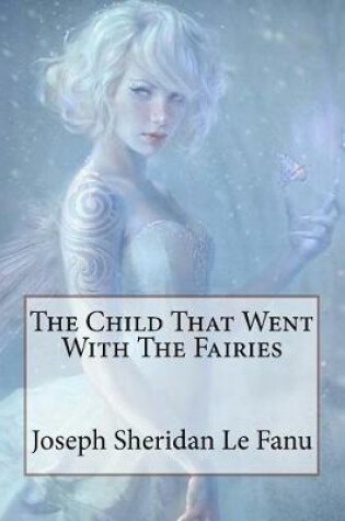 Cover of The Child That Went With The Fairies Joseph Sheridan Le Fanu
