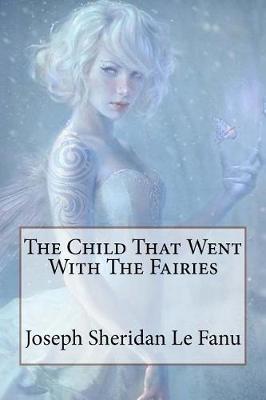 Book cover for The Child That Went With The Fairies Joseph Sheridan Le Fanu