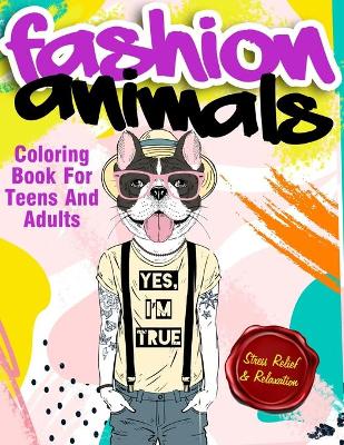 Book cover for Fashion Animals Coloring Book For Teens and Adults