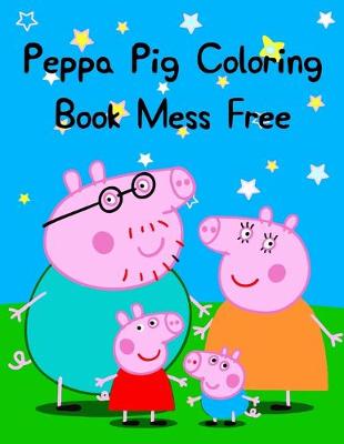 Book cover for Peppa Pig Coloring Book Mess Free