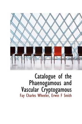 Book cover for Catalogue of the Phaenogamous and Vascular Cryptogamous