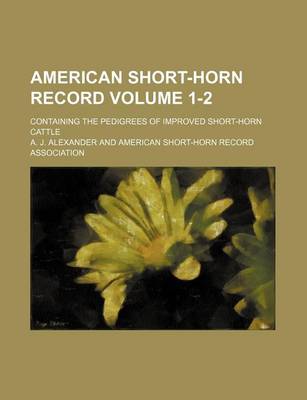 Book cover for American Short-Horn Record Volume 1-2; Containing the Pedigrees of Improved Short-Horn Cattle