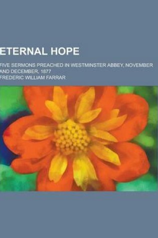 Cover of Eternal Hope; Five Sermons Preached in Westminster Abbey, November and December, 1877