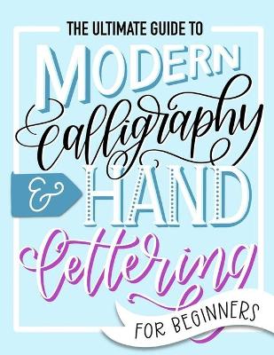 Book cover for The Ultimate Guide to Modern Calligraphy & Hand Lettering for Beginners