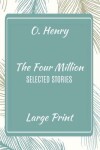 Book cover for O. Henry The Four Million Selected Stories Large Print