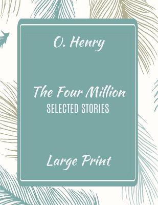 Cover of O. Henry The Four Million Selected Stories Large Print