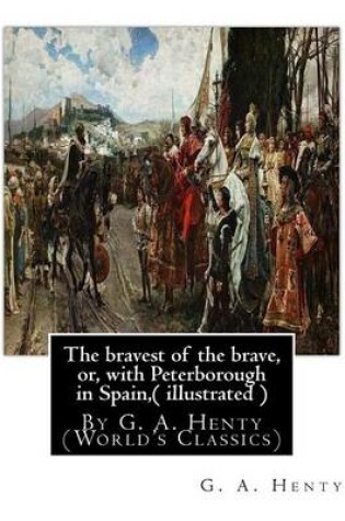 Cover of The bravest of the brave, or, with Peterborough in Spain, ( illustrated )